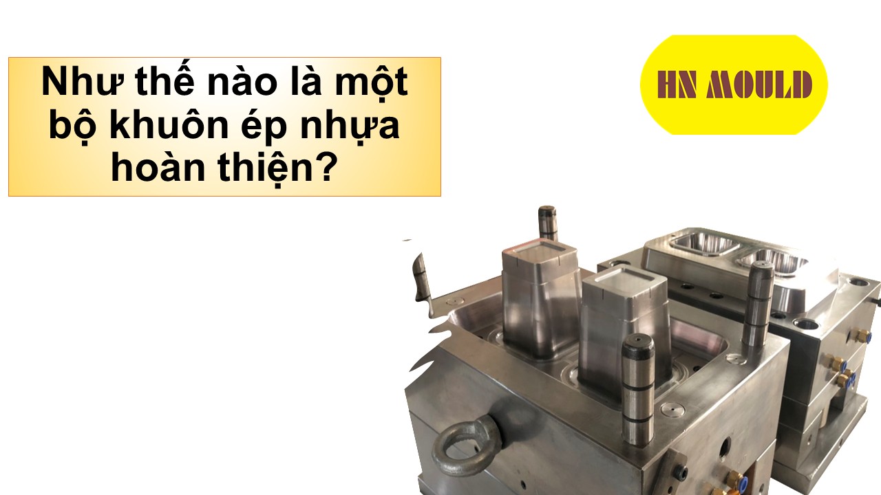 Như thế nào là một bộ khuôn ép nhựa hoàn thiện?