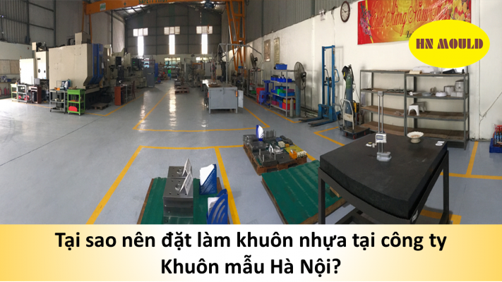 Tại sao nên đặt làm khuôn nhựa tại công ty Khuôn mẫu Hà Nội?