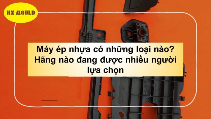 Máy ép nhựa có những loại nào