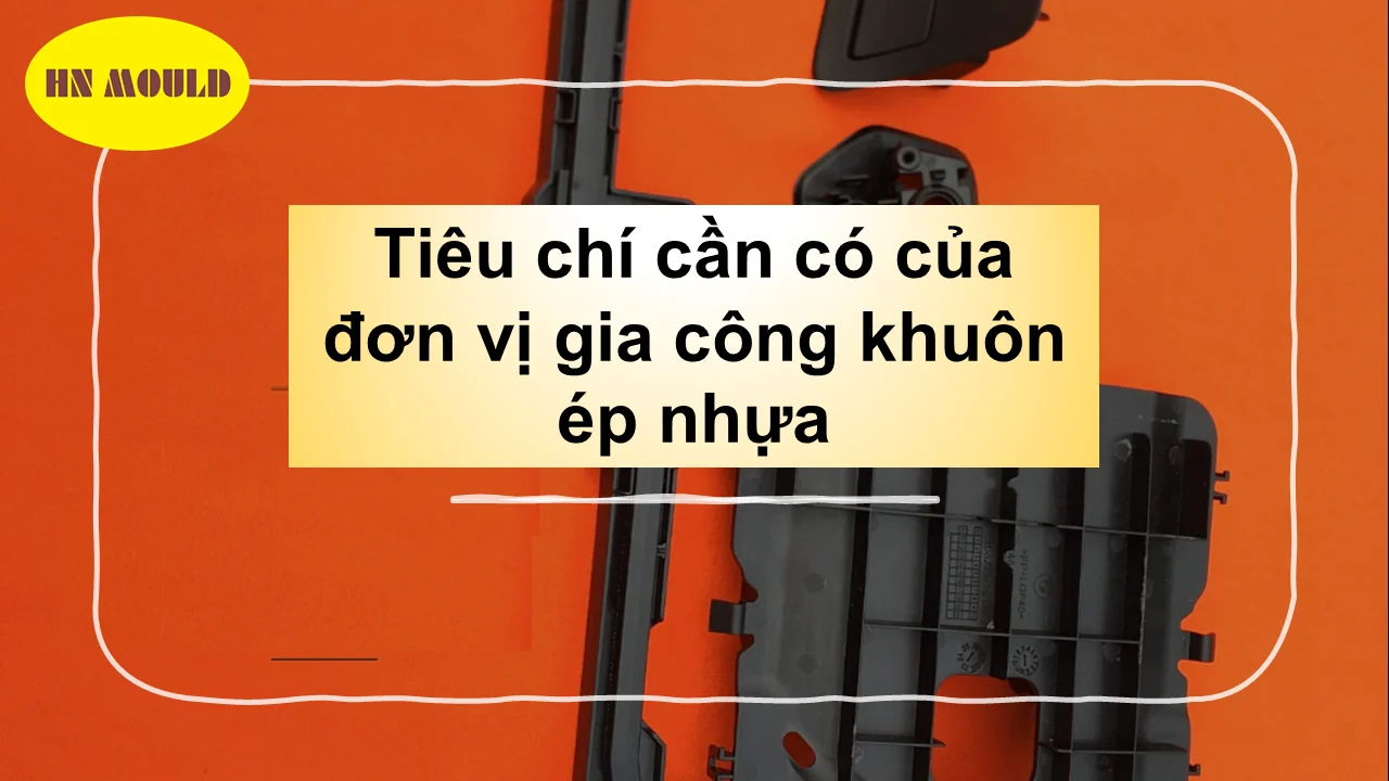 Tiêu chí cần có của đơn vị gia công khuôn ép nhựa