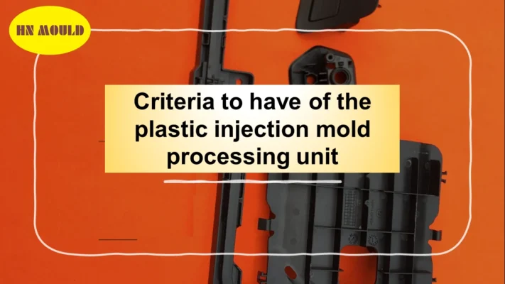 Plastic injection mold processing criteria
